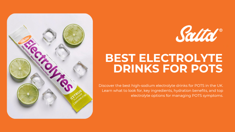 Best Electrolytes for POTS in the UK: How to Choose a High-Sodium Electrolyte Drink